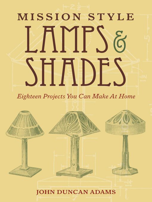Title details for Mission Style Lamps and Shades: Eighteen Projects You Can Make at Home by John Duncan Adams - Available